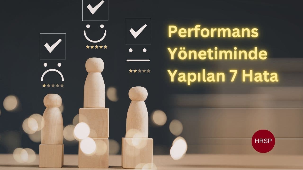 Performans Yönetiminde En Büyük 7 Yanlış (Ve Nasıl Düzeltirsiniz)