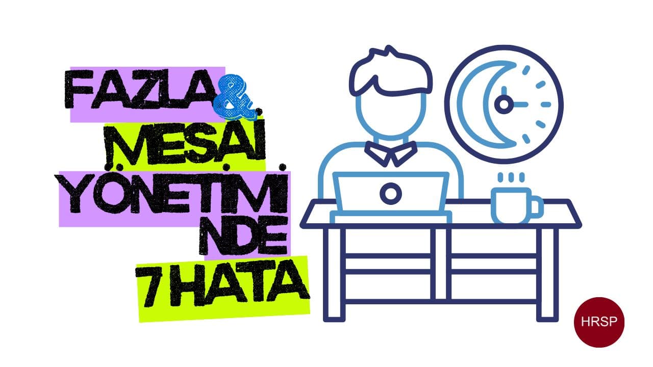 Puantaj ve Fazla Mesai Yönetiminde En Büyük 7 Hata